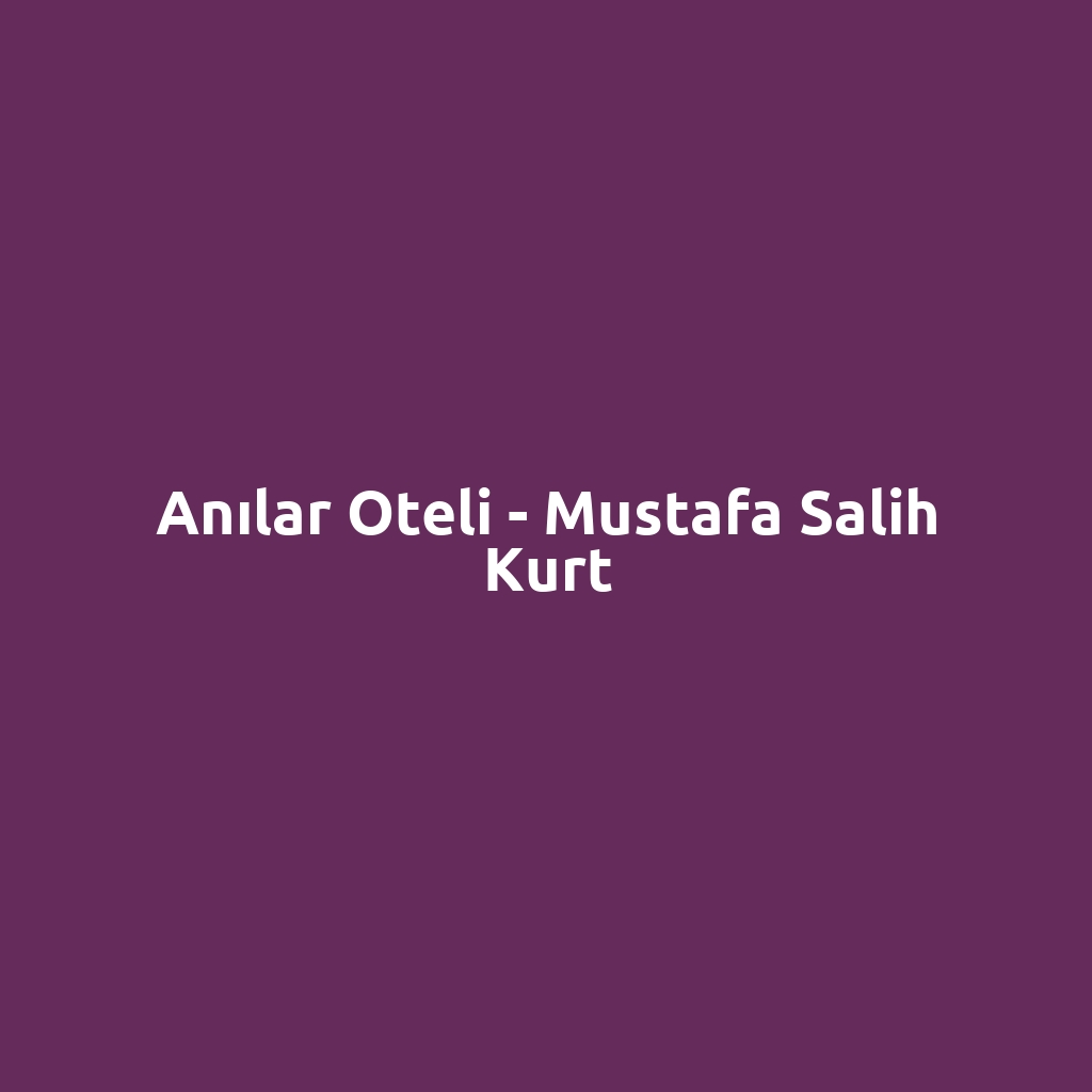 Anılar Oteli - Mustafa Salih Kurt