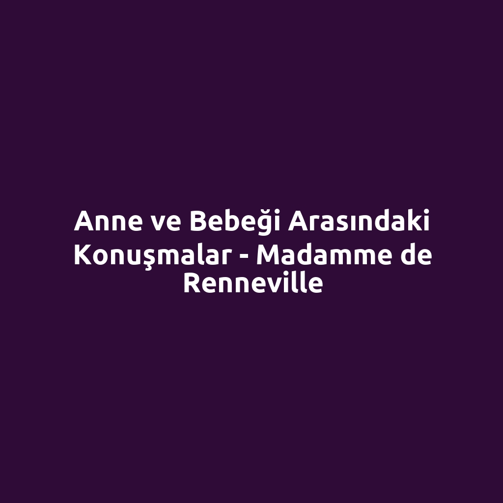 Anne ve Bebeği Arasındaki Konuşmalar - Madamme de Renneville