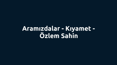 Aramızdalar - Kıyamet - Özlem Sahin