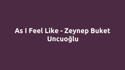 As I Feel Like - Zeynep Buket Uncuoğlu