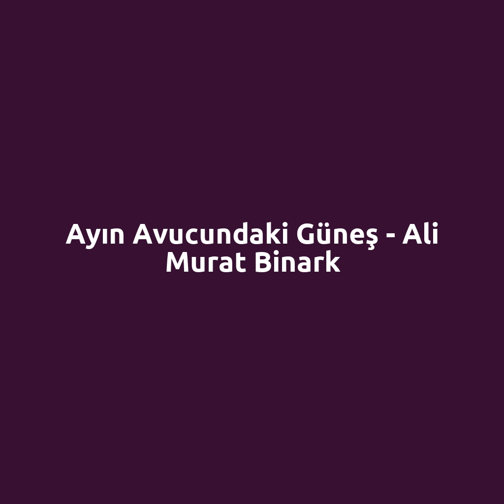Ayın Avucundaki Güneş - Ali Murat Binark
