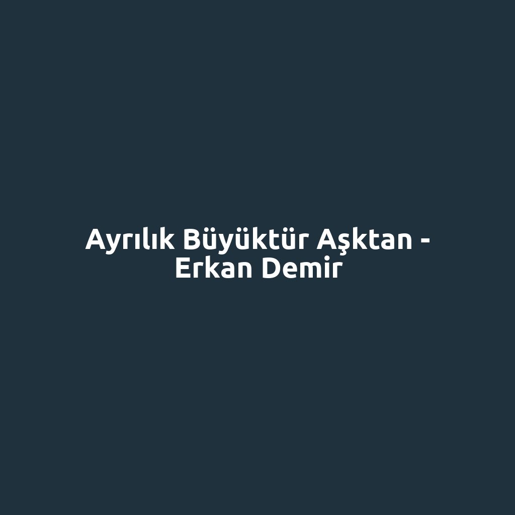 Ayrılık Büyüktür Aşktan - Erkan Demir