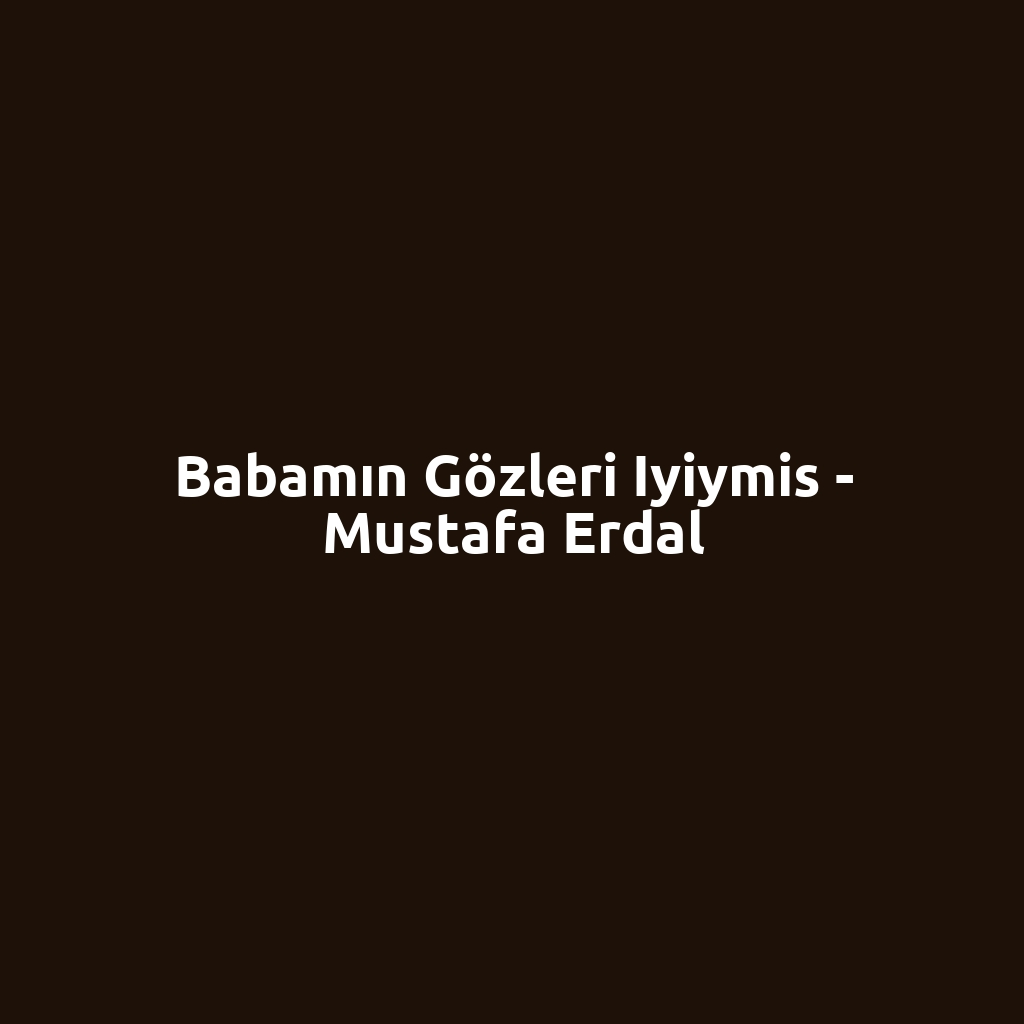 Babamın Gözleri Iyiymis - Mustafa Erdal