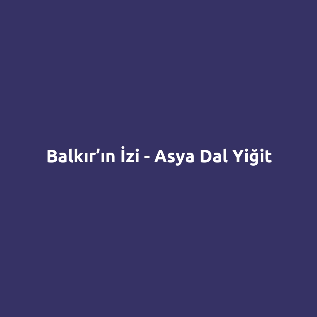 Balkır’ın İzi - Asya Dal Yiğit