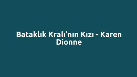Bataklık Kralı’nın Kızı - Karen Dionne