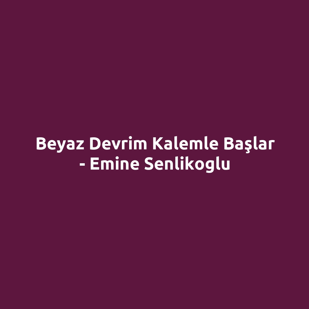 Beyaz Devrim Kalemle Başlar - Emine Senlikoglu