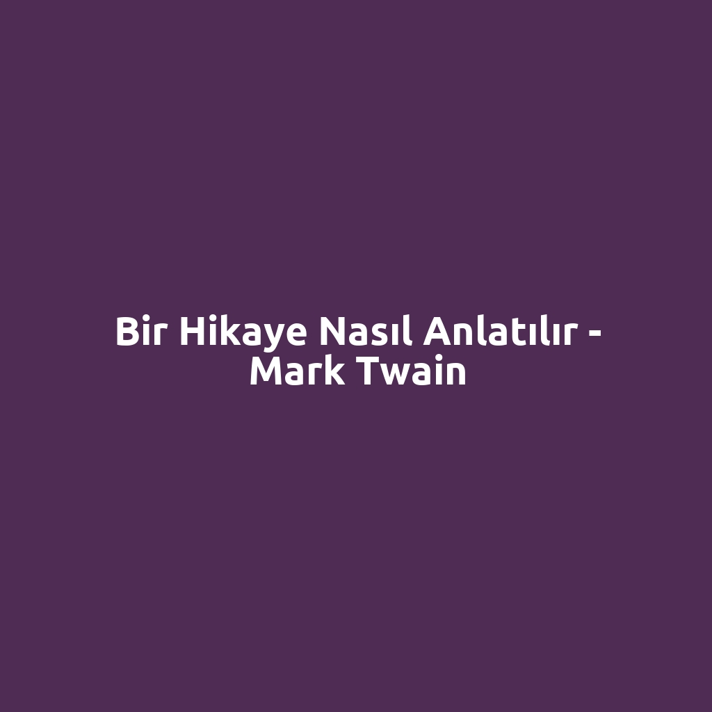 Bir Hikaye Nasıl Anlatılır - Mark Twain
