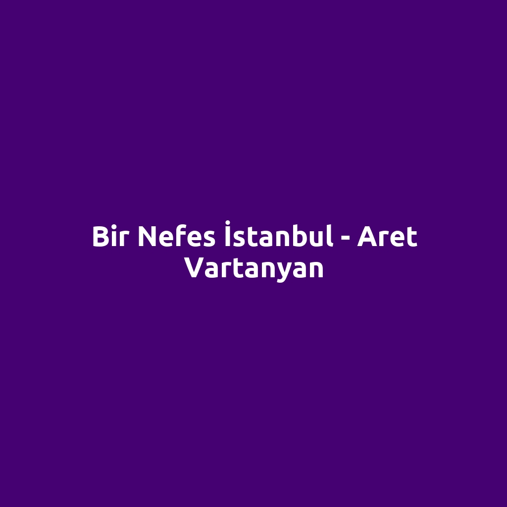 Bir Nefes İstanbul - Aret Vartanyan