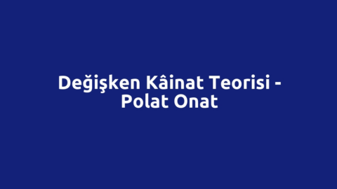 Değişken Kâinat Teorisi - Polat Onat
