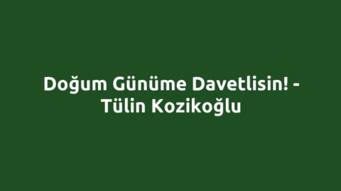 Doğum Günüme Davetlisin! - Tülin Kozikoğlu