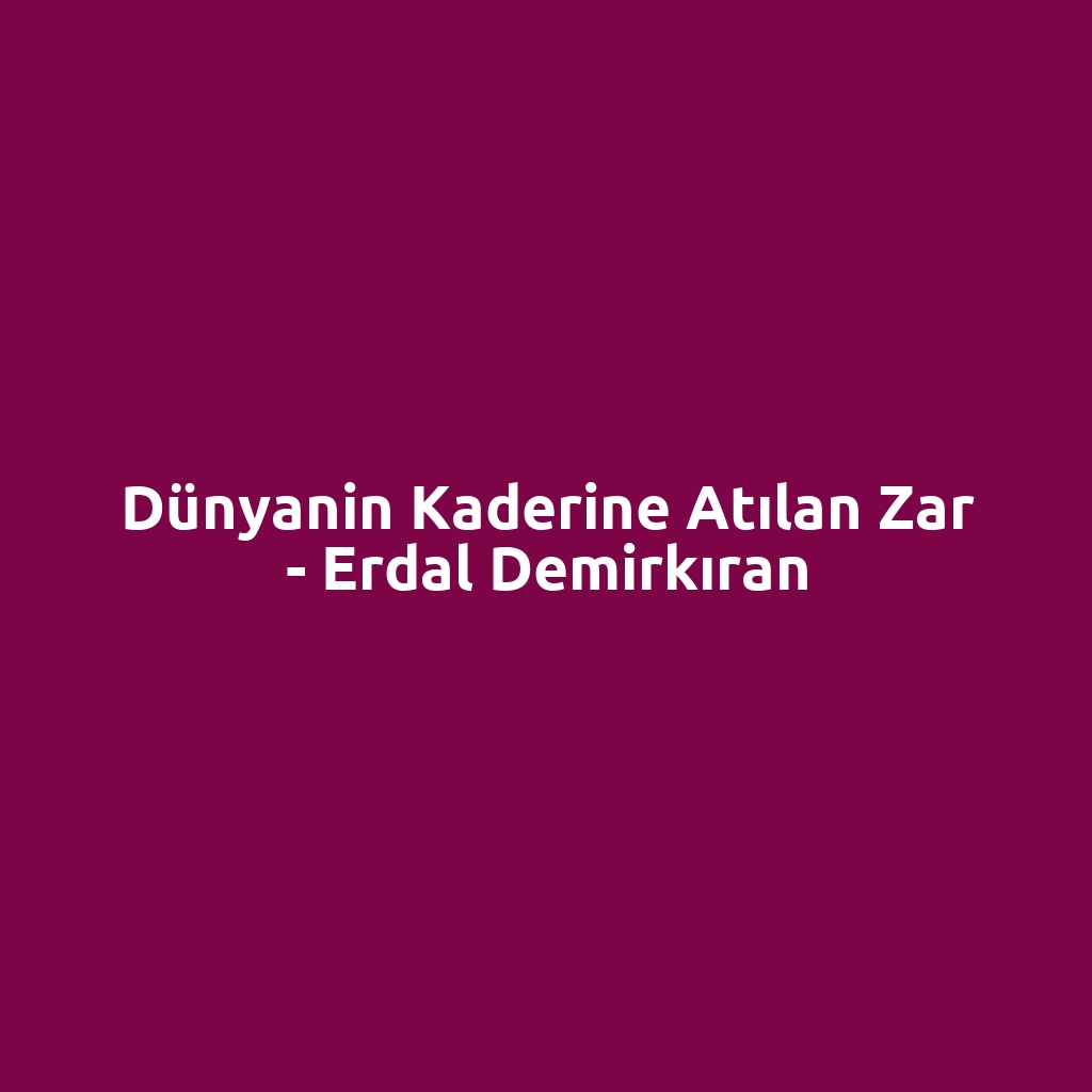 Dünyanin Kaderine Atılan Zar - Erdal Demirkıran