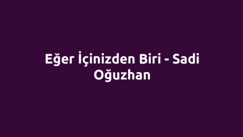 Eğer İçinizden Biri - Sadi Oğuzhan
