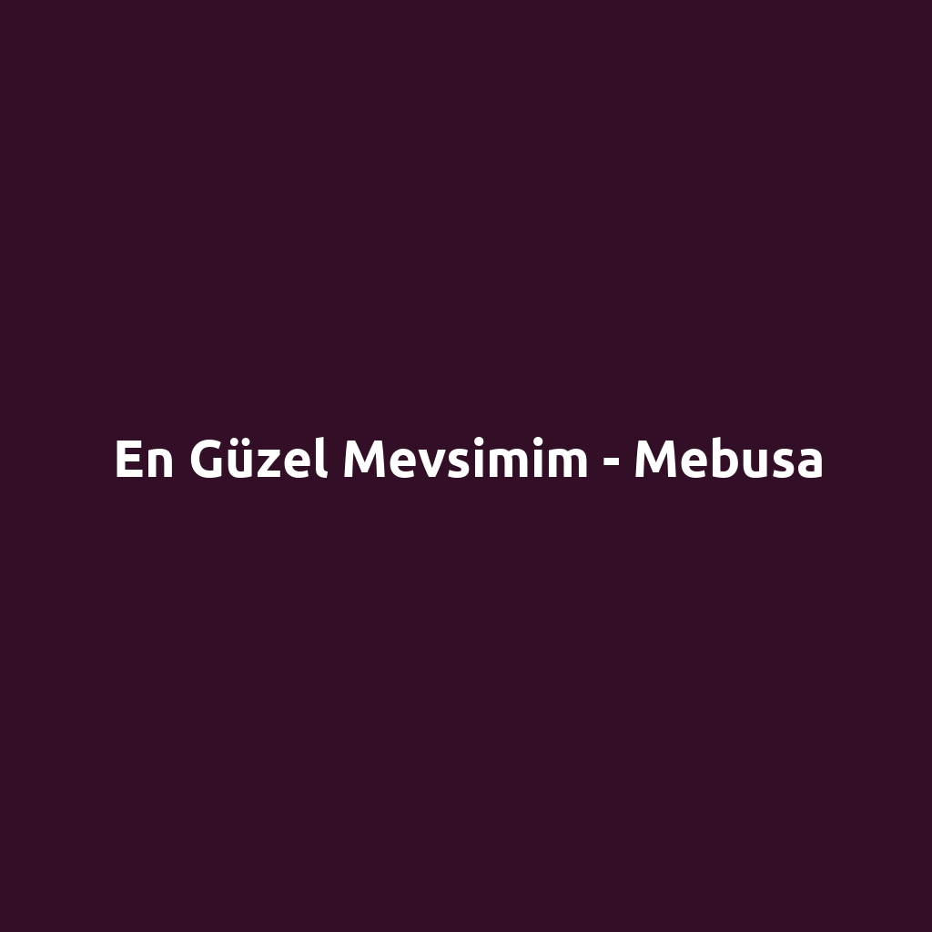 En Güzel Mevsimim - Mebusa
