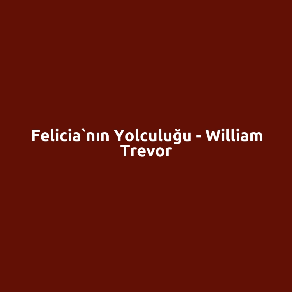 Felicia`nın Yolculuğu - William Trevor