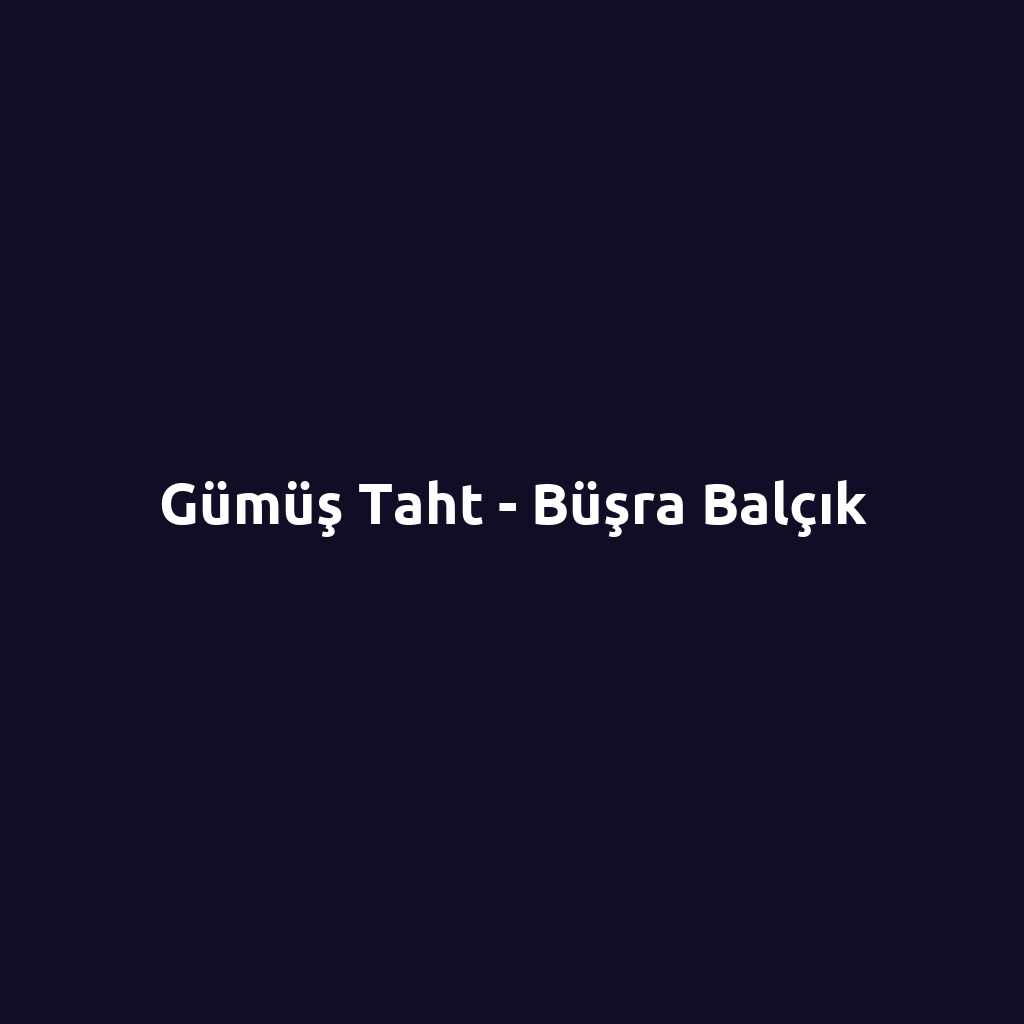 Gümüş Taht - Büşra Balçık