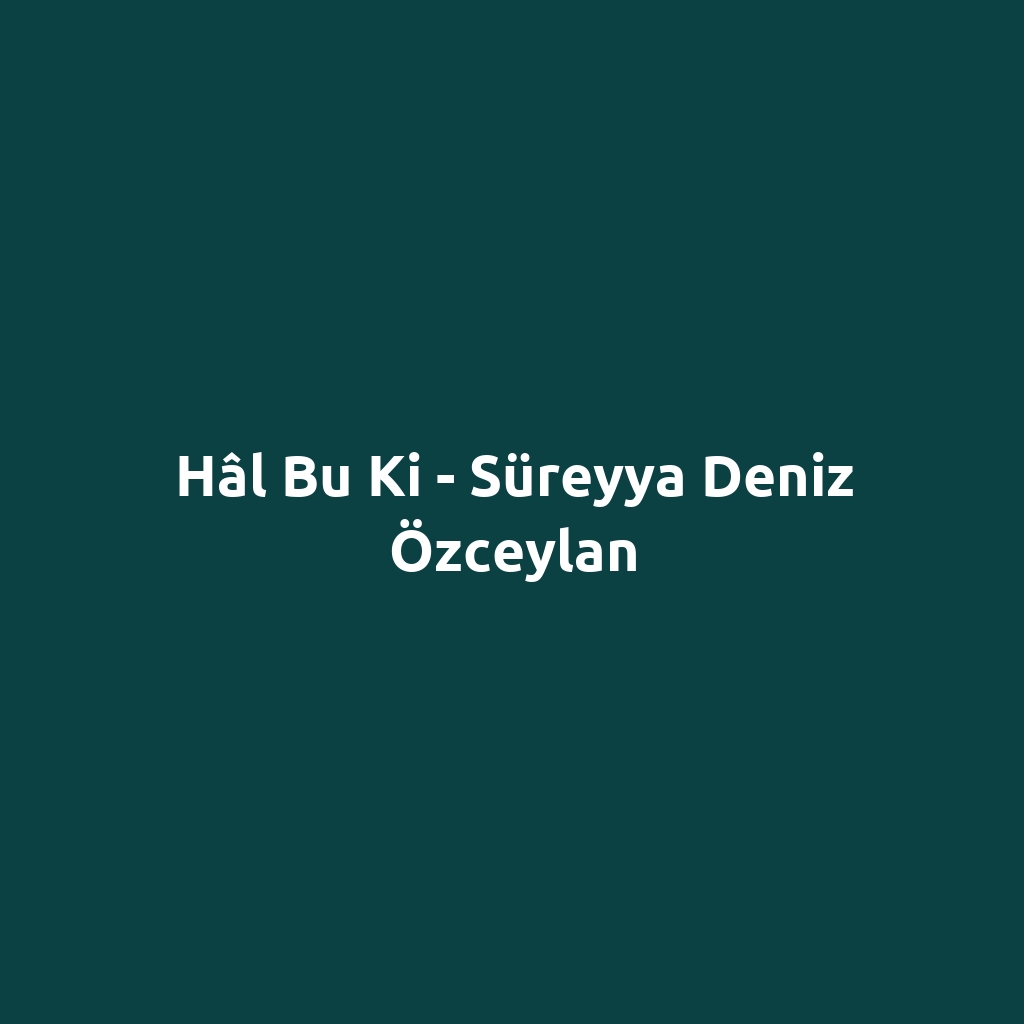 Hâl Bu Ki - Süreyya Deniz Özceylan