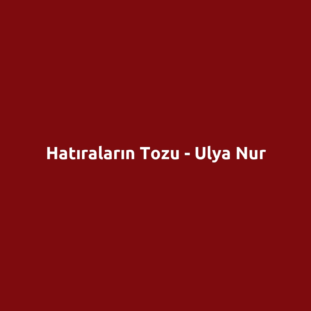Hatıraların Tozu - Ulya Nur