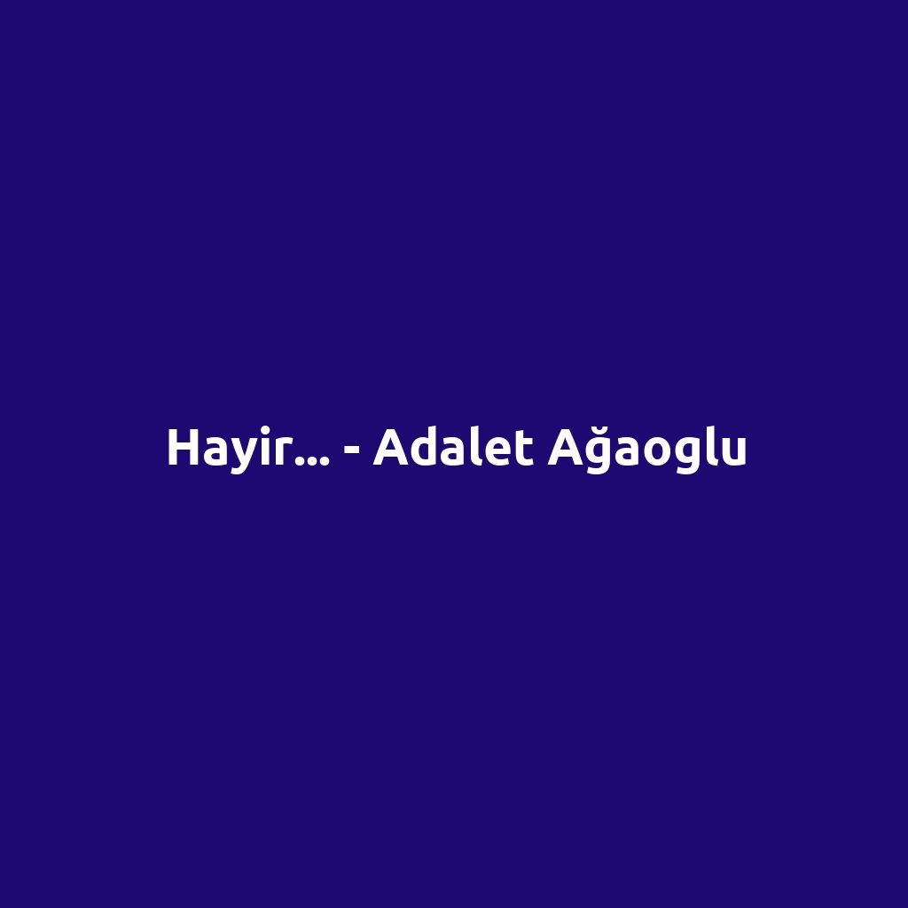 Hayir... - Adalet Ağaoglu