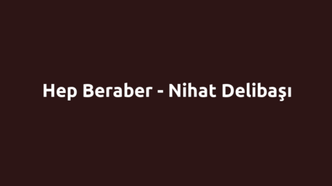 Hep Beraber - Nihat Delibaşı
