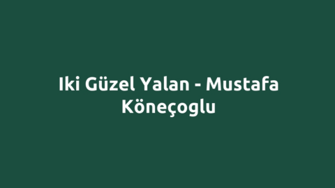 Iki Güzel Yalan - Mustafa Köneçoglu