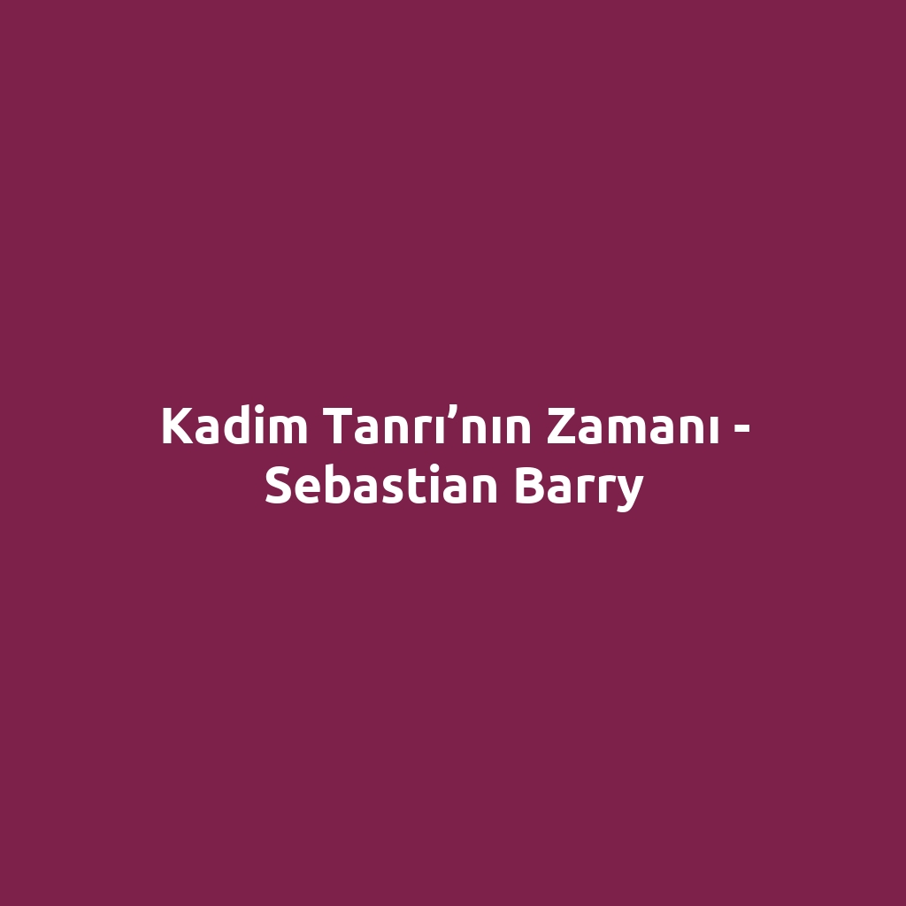 Kadim Tanrı’nın Zamanı - Sebastian Barry