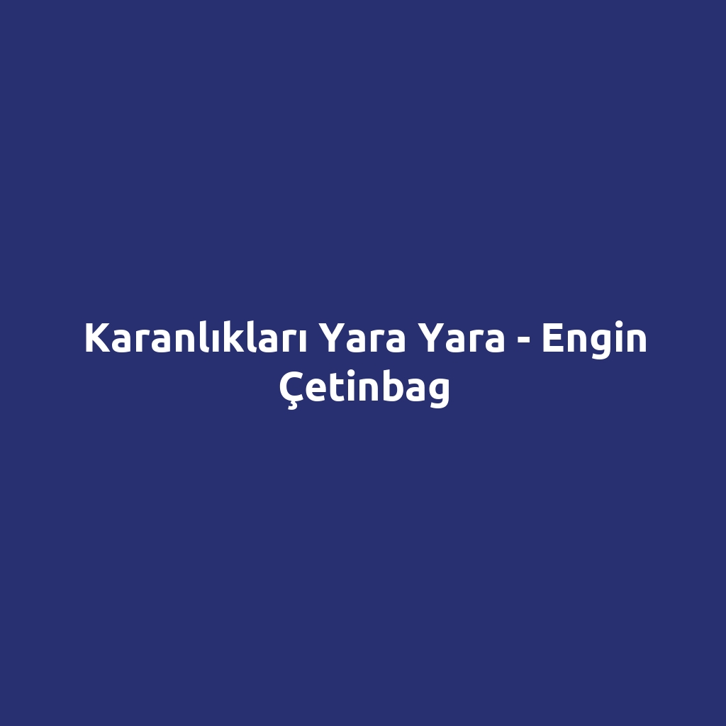 Karanlıkları Yara Yara - Engin Çetinbag