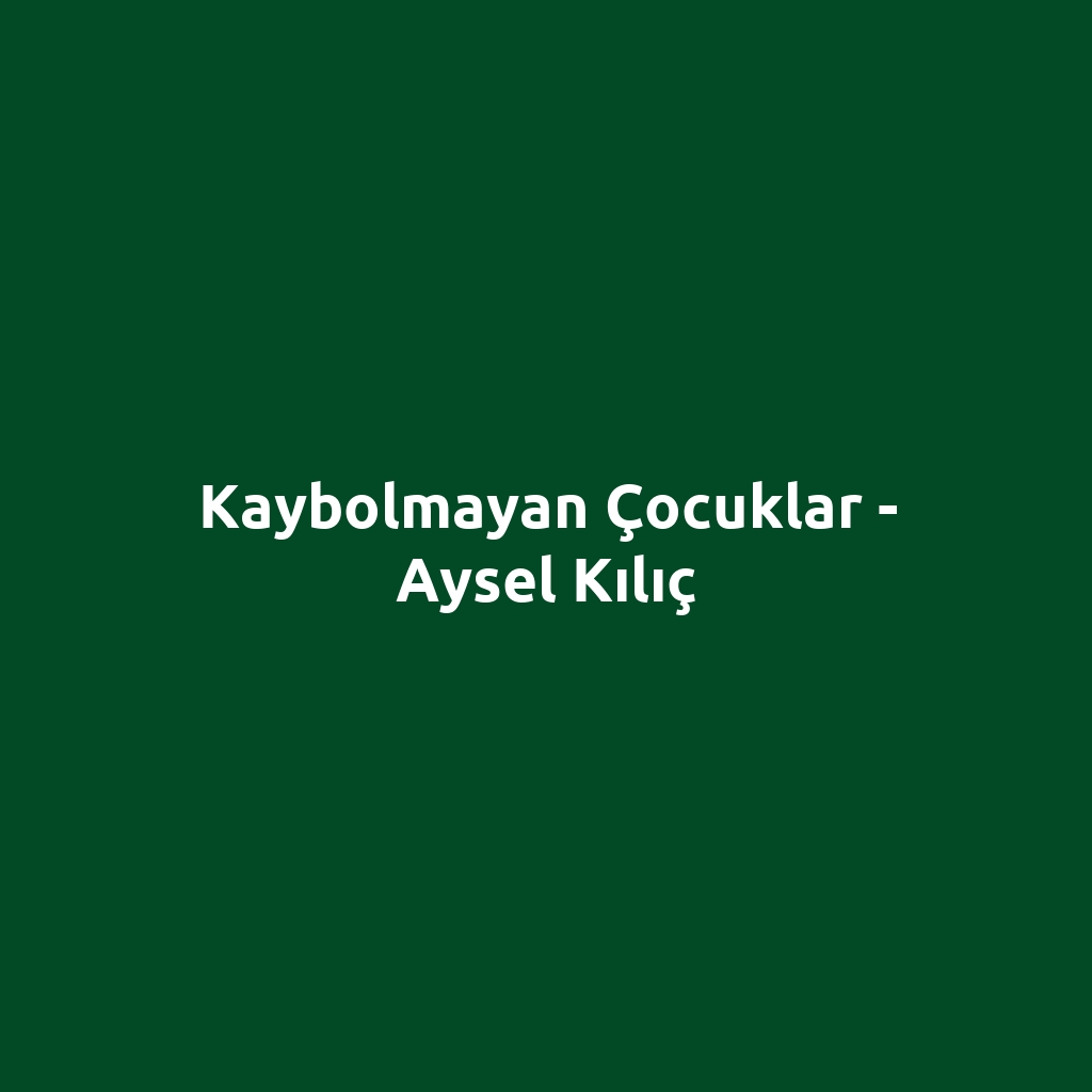 Kaybolmayan Çocuklar - Aysel Kılıç