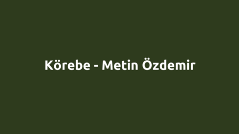 Körebe - Metin Özdemir