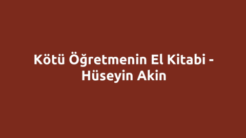 Kötü Öğretmenin El Kitabi - Hüseyin Akin