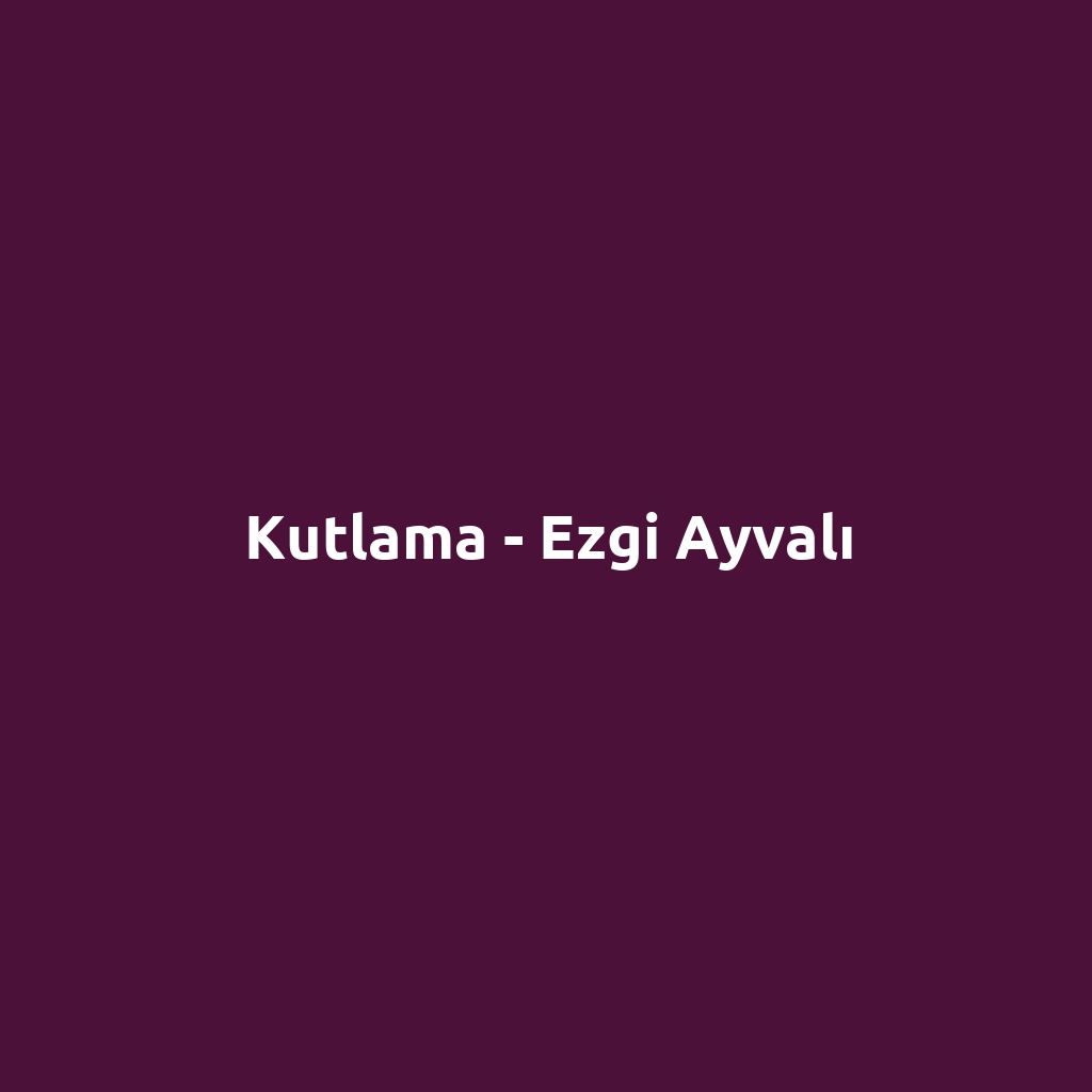 Kutlama - Ezgi Ayvalı