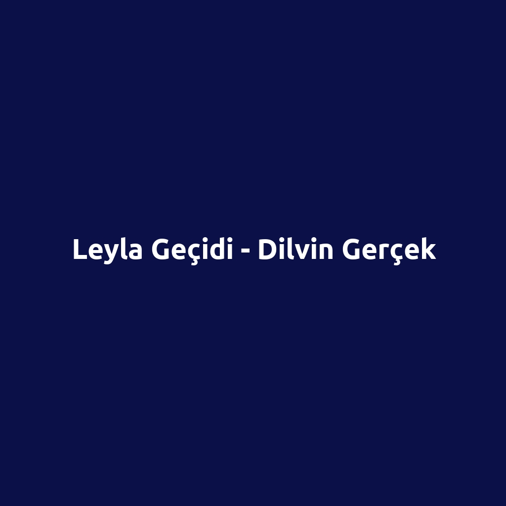 Leyla Geçidi - Dilvin Gerçek