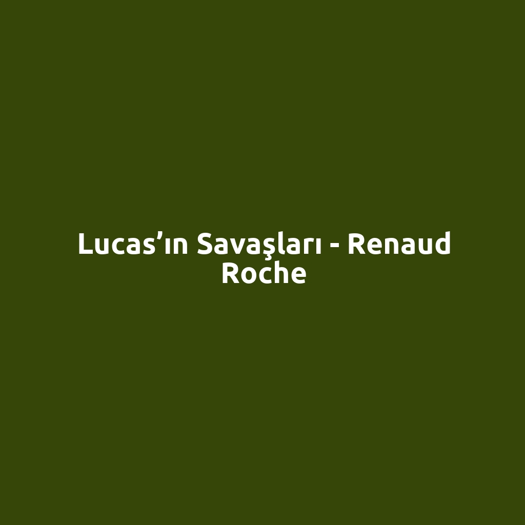 Lucas’ın Savaşları - Renaud Roche
