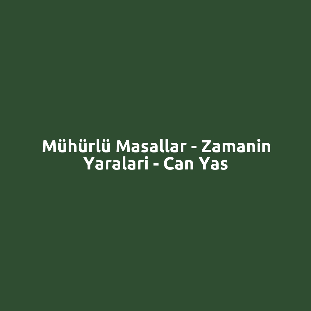 Mühürlü Masallar - Zamanin Yaralari - Can Yas