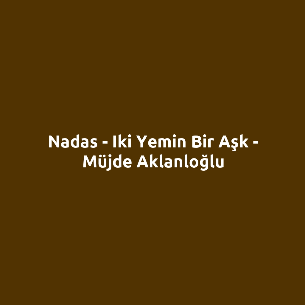 Nadas - Iki Yemin Bir Aşk - Müjde Aklanloğlu