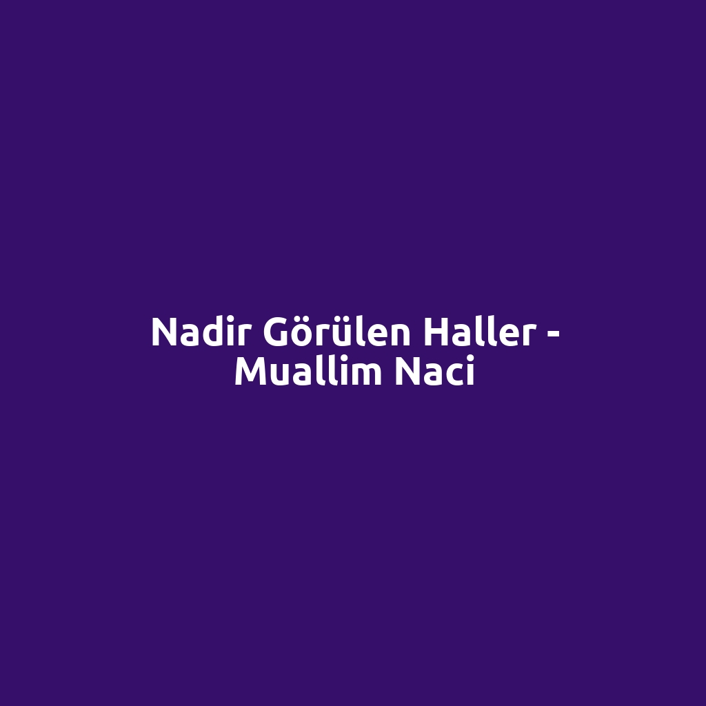 Nadir Görülen Haller - Muallim Naci