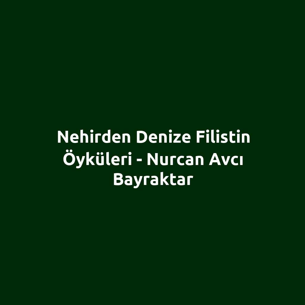 Nehirden Denize Filistin Öyküleri - Nurcan Avcı Bayraktar