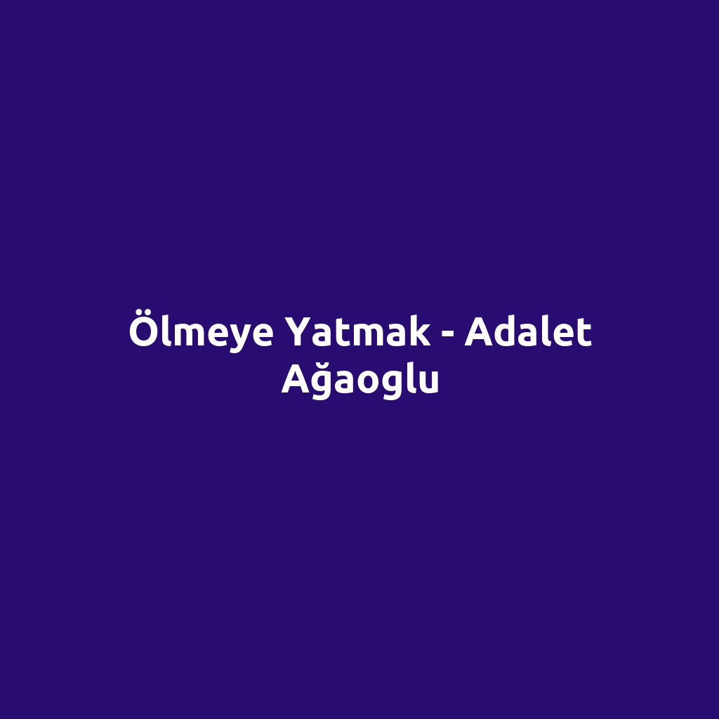 Ölmeye Yatmak - Adalet Ağaoglu