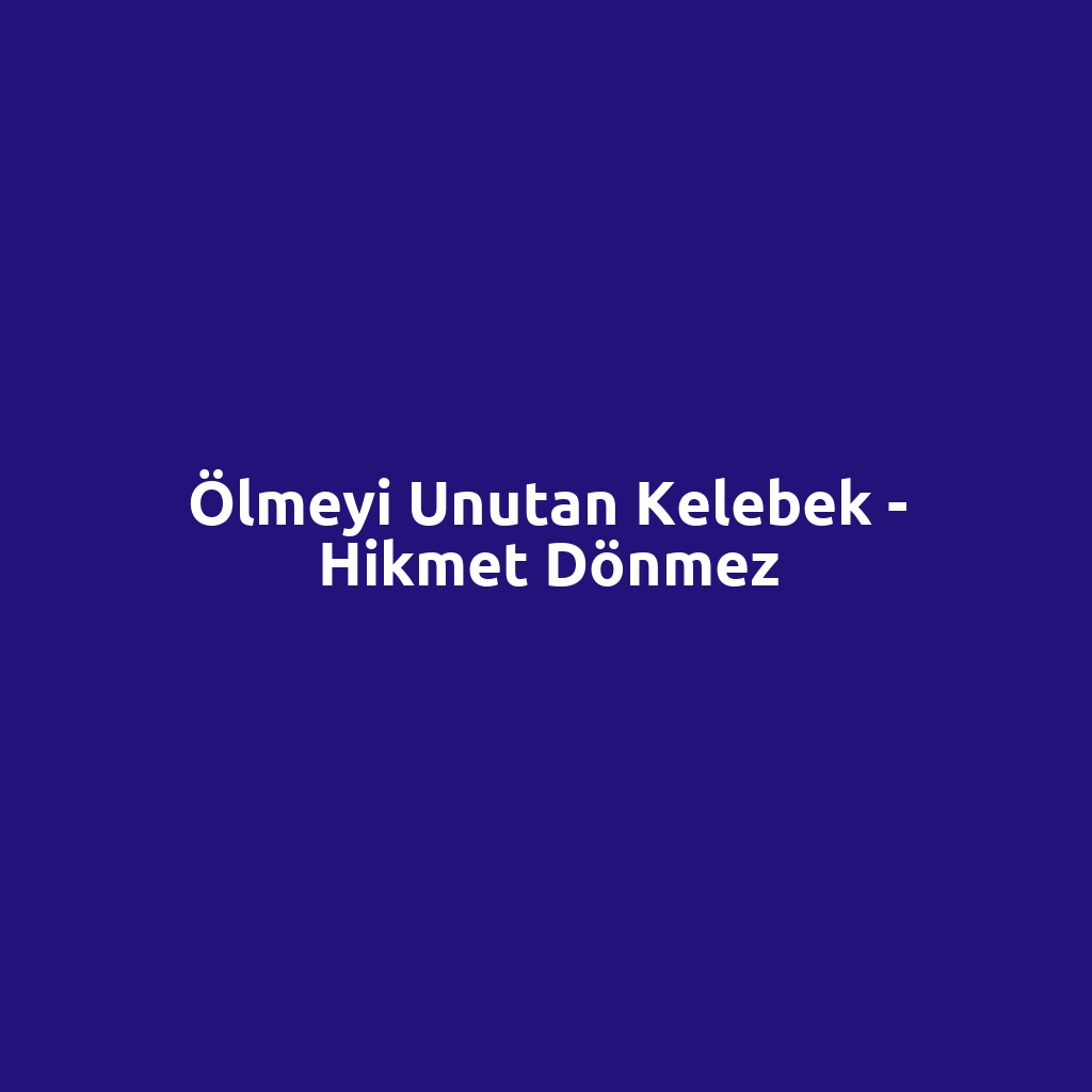 Ölmeyi Unutan Kelebek - Hikmet Dönmez