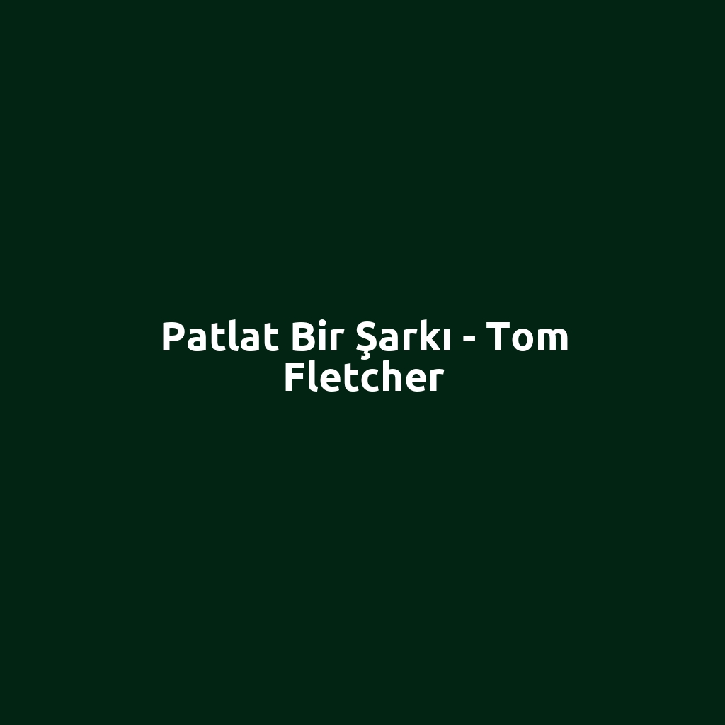Patlat Bir Şarkı - Tom Fletcher