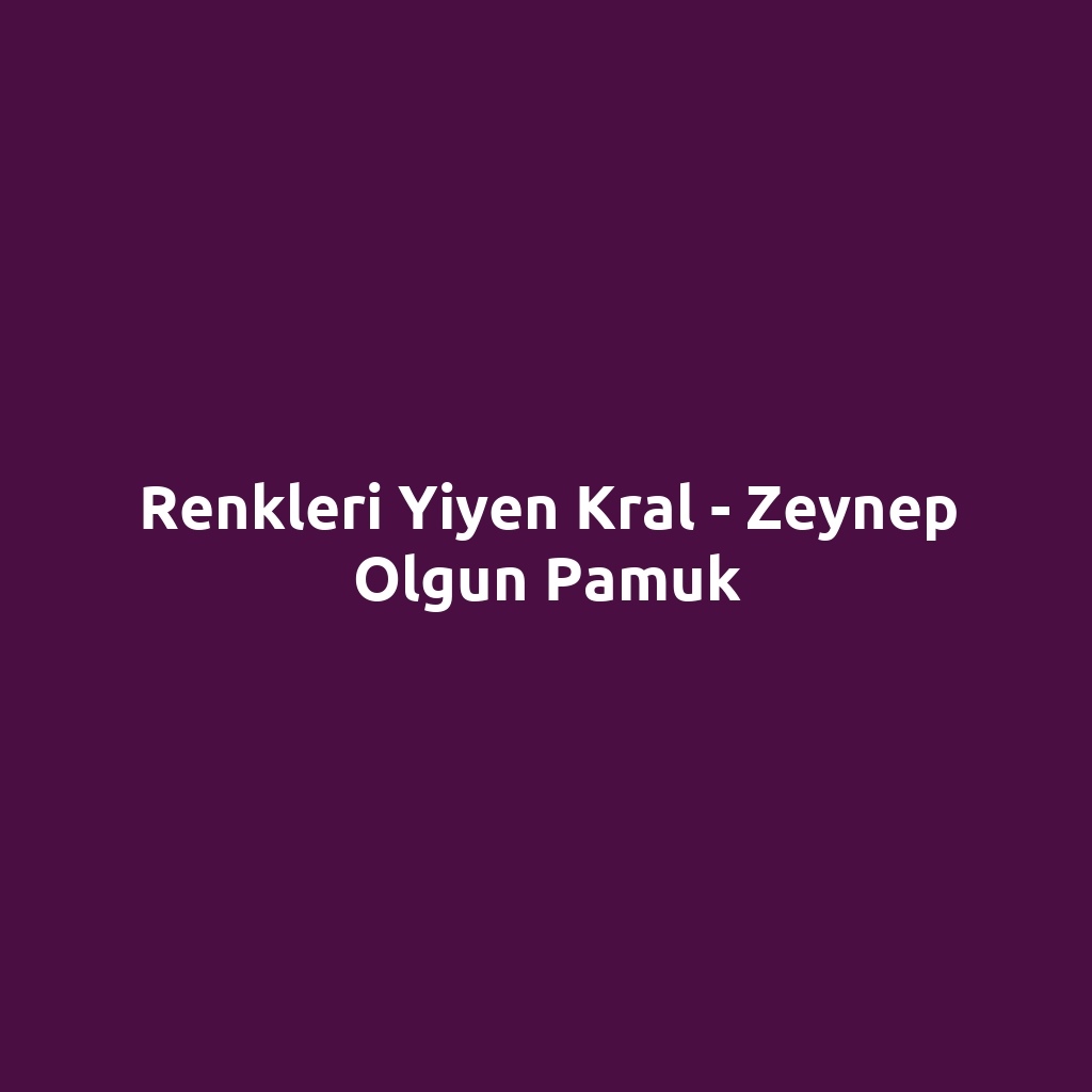 Renkleri Yiyen Kral - Zeynep Olgun Pamuk