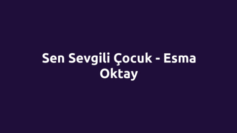 Sen Sevgili Çocuk - Esma Oktay