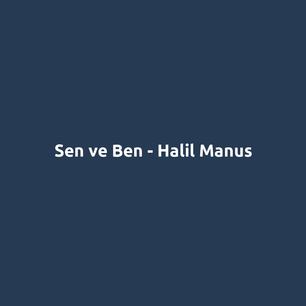 Sen ve Ben - Halil Manus