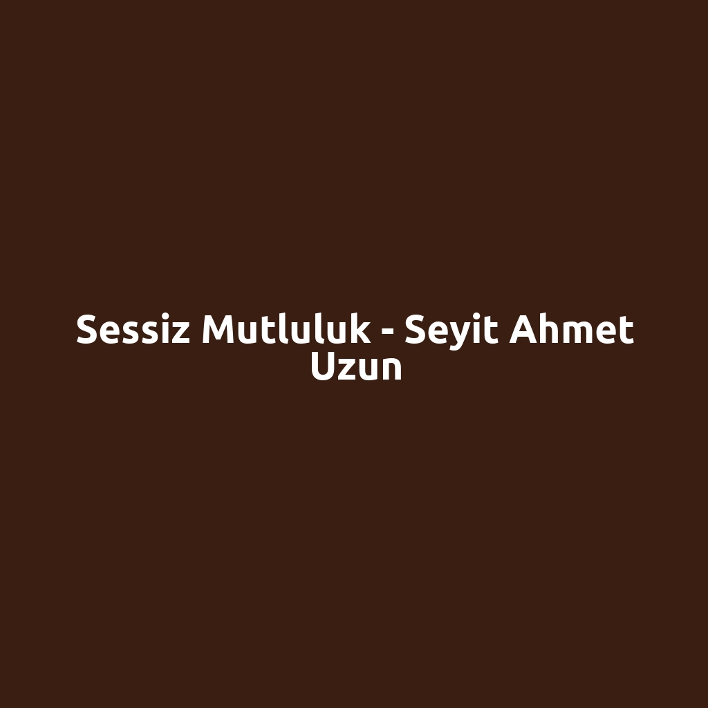 Sessiz Mutluluk - Seyit Ahmet Uzun