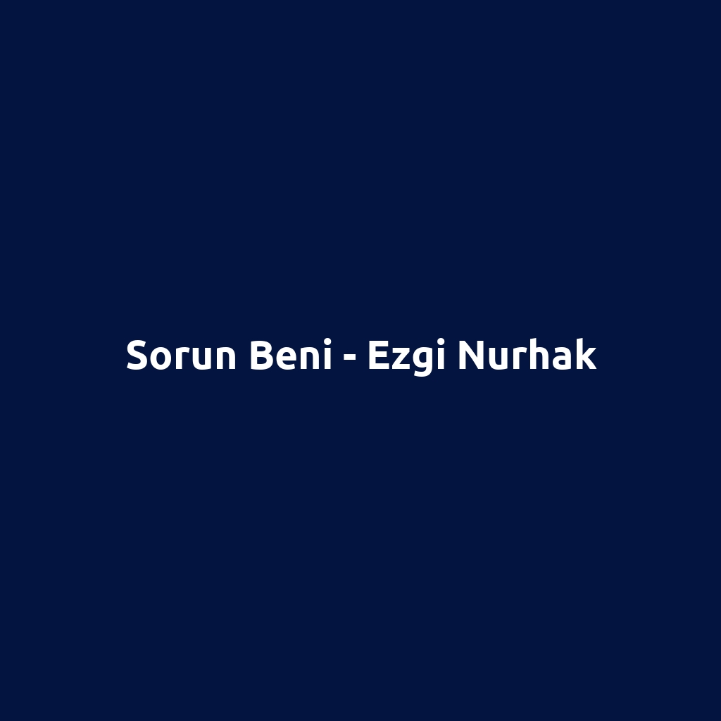 Sorun Beni - Ezgi Nurhak