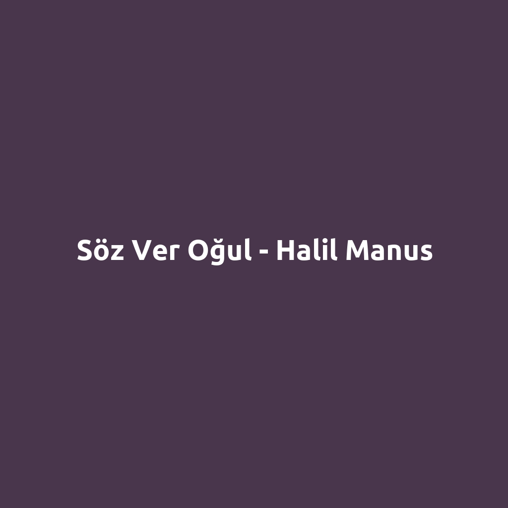 Söz Ver Oğul - Halil Manus