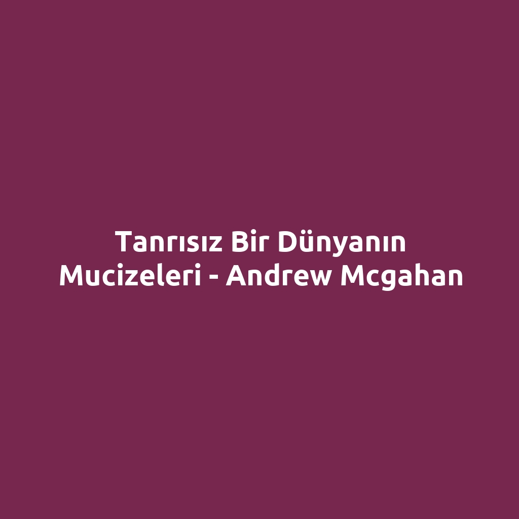Tanrısız Bir Dünyanın Mucizeleri - Andrew Mcgahan