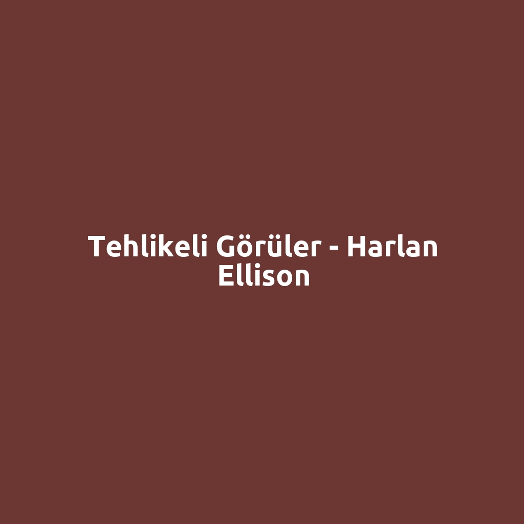 Tehlikeli Görüler - Harlan Ellison