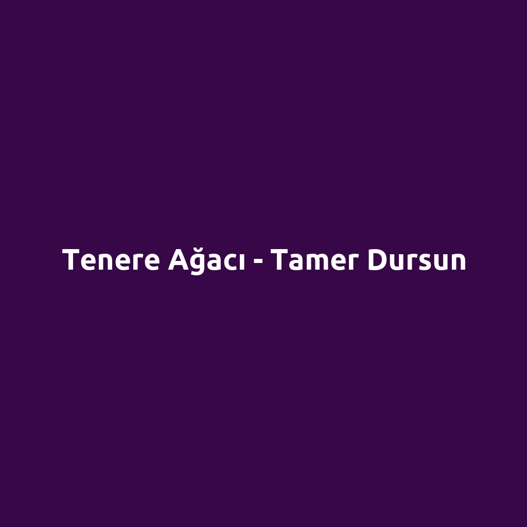 Tenere Ağacı - Tamer Dursun