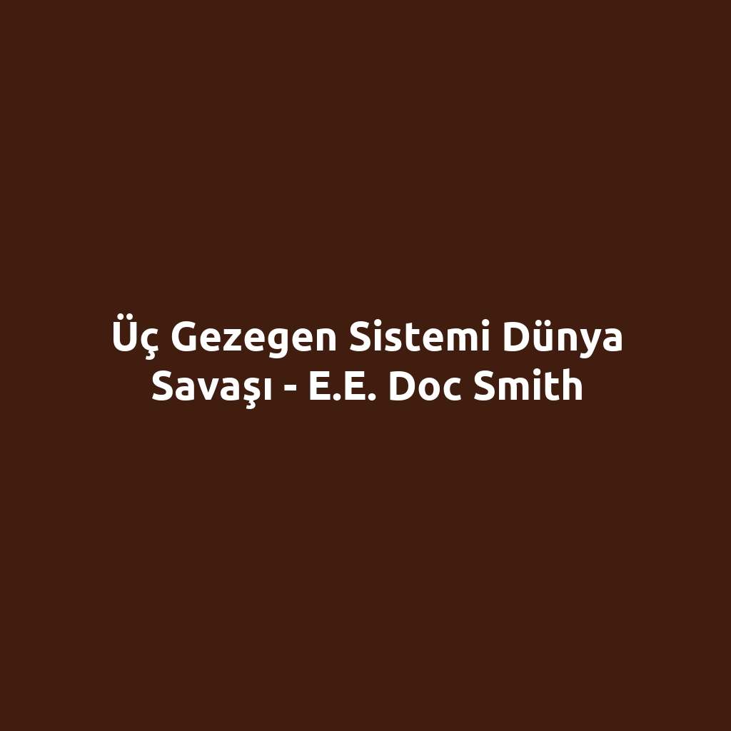 Üç Gezegen Sistemi Dünya Savaşı - E.E. Doc Smith