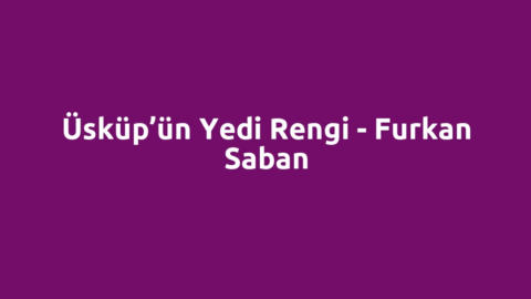 Üsküp’ün Yedi Rengi - Furkan Saban